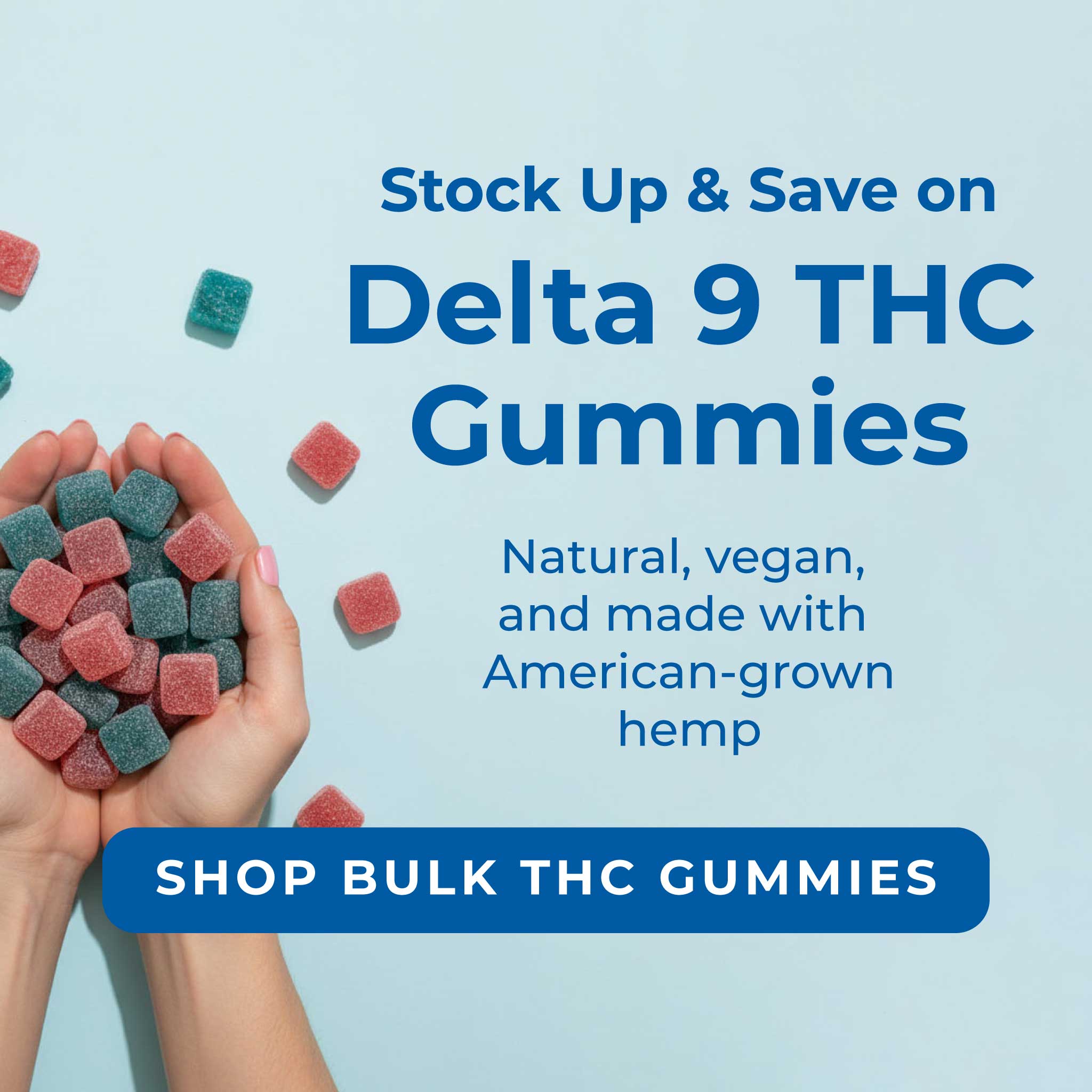 Stock Up & Save on Delta 9 THC Gummies